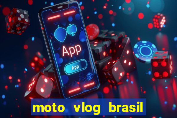 moto vlog brasil dinheiro infinito